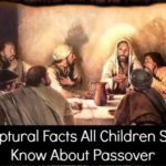 5 Scriptural Facts All Children Should Know About Passover