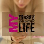 My Messy Unpredictable Life